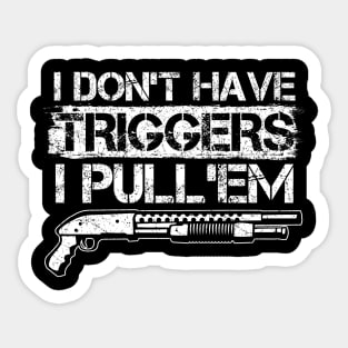 I Don't Have Triggers. I Pull'em. Sticker